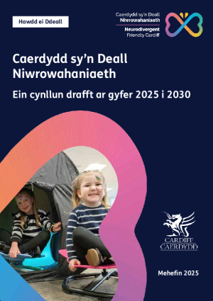 Cyngor Caerdydd – Cynllun Caerdydd sy’n Deall Niwrowahaniaeth Hawdd ei Ddeall